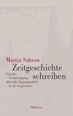 Zeitgeschichte schreiben (eBook, PDF) - Sabrow, Martin