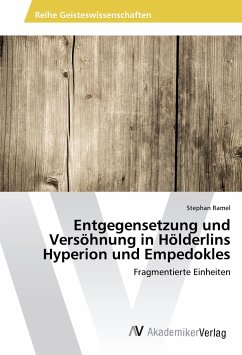Entgegensetzung und Versöhnung in Hölderlins Hyperion und Empedokles - Ramel, Stephan