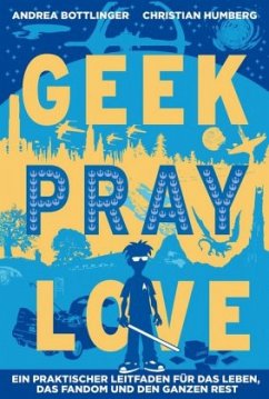 Geek, Pray, Love - Bottlinger, Andrea;Humberg, Christian