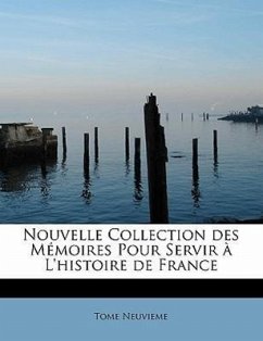 Nouvelle Collection des Mémoires Pour Servir à L'histoire de France - Neuvieme, Tome