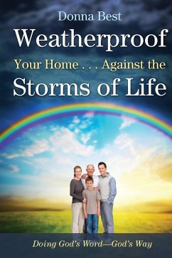 Weatherproof Your Home . . . Against the Storms of Life - Best, Donna
