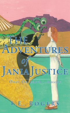 The Adventures of Jania Justice - One - Rogers, I. E.