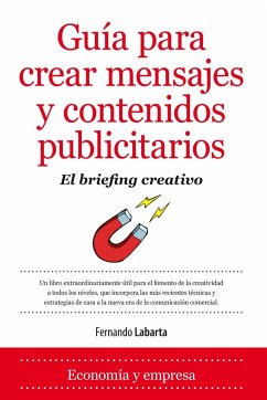 Guía para crear mensajes y contenidos publicitarios : el briefing creativo - Labarta Vélez, Fernando