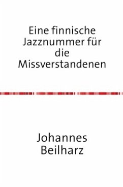 Eine finnische Jazznummer für die Missverstandenen - Beilharz, Johannes