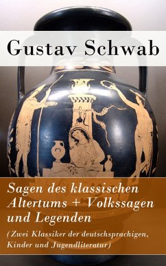 Sagen des klassischen Altertums + Volkssagen und Legenden (Zwei Klassiker der deutschsprachigen, Kinder und Jugendliteratur) (eBook, ePUB) - Schwab, Gustav
