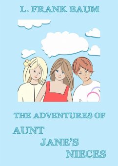 The Adventures Of Aunt Jane's Nieces (eBook, ePUB) - Baum, L. Frank; Dyne, Edith Van