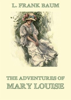 The Adventures Of Mary Louise (eBook, ePUB) - Baum, L. Frank; Dyne, Edith Van