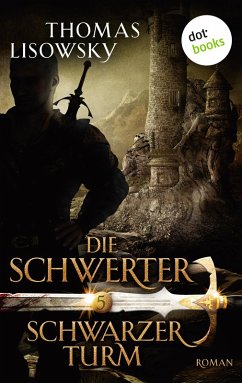Schwarzer Turm / Die Schwerter Bd.5 (eBook, ePUB) - Lisowsky, Thomas