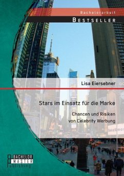 Stars im Einsatz für die Marke: Chancen und Risiken von Celebrity Werbung - Eiersebner, Lisa
