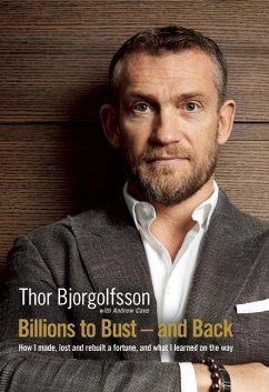 Billions to Bust and Back: How I Made, Lost and Rebuilt a Fortune - Bjorgolfsson, Thor