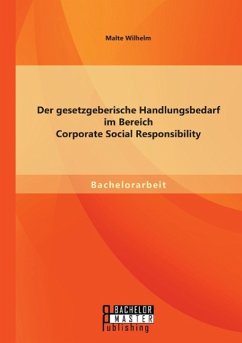 Der gesetzgeberische Handlungsbedarf im Bereich Corporate Social Responsibility - Wilhelm, Malte