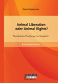 Animal Liberation oder Animal Rights? Tierethische Positionen im Vergleich
