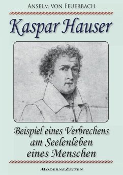 Kaspar Hauser, oder: Beispiel eines Verbrechens am Seelenleben eines Menschen (eBook, ePUB) - Feuerbach, Anselm Von