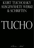 Kurt Tucholsky: Ausgewählte Werke und Schriften (eBook, ePUB)
