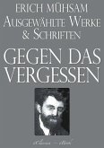 Erich Mühsam: Gegen das Vergessen - Ausgewählte Werke und Schriften (eBook, ePUB)
