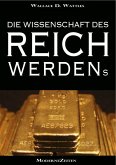 Die Wissenschaft des Reichwerdens (The Science of Getting Rich) (Vollständige deutsche eBook-Ausgabe) (eBook, ePUB)