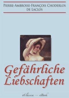 Gefährliche Liebschaften (»Les Liaisons Dangereuses«) (Vollständige deutsche Ausgabe) (eBook, ePUB) - de Laclos, Pierre Ambroise François Choderlos