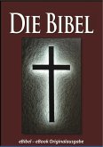 Die BIBEL (eBibel - Für eBook-Lesegeräte optimierte Ausgabe) (eBook, ePUB)