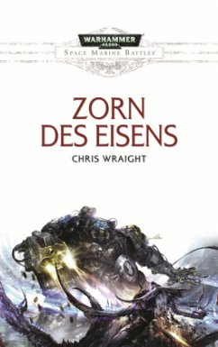 Zorn des Eisens / Warhammer 40.000 - Space Marine Battles Bd.10 - Wraight, Chris