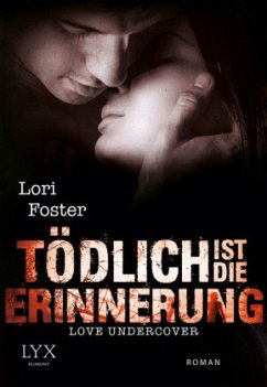 Tödlich ist die Erinnerung / Love Undercover Bd.3 - Foster, Lori
