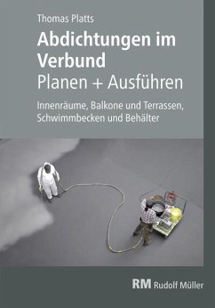 Abdichtungen im Verbund - Planen und Ausführen - Platts, Thomas;Arndt, Newen