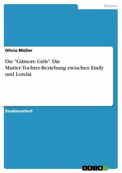 Über "Gilmore Girls" - Die Mutter-Tochter-Beziehung zwischen Emily und Lorelai (eBook, ePUB) Über "Gilmore Girls" - Die Mutter-Tochter-Beziehung zwischen Emily und Lorelai (eBook, ePUB)
