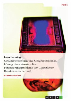 Gesundheitsreform und Gesundheitsfonds. Lösung eines strukturellen Finanzierungsproblems der Gesetzlichen Krankenversicherung? (eBook, ePUB) - Henning, Lena