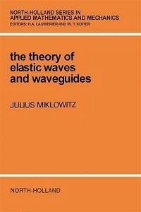 The Theory of Elastic Waves and Waveguides (eBook, PDF) - Miklowitz, J.