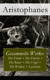Gesammelte Werke: Der Friede + Die Frösche + Die Ritter + Die Vögel + Die Wolken + Lysistrate (eBook, ePUB)