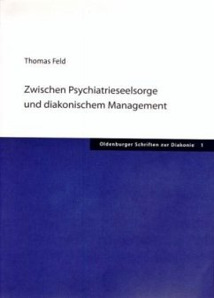 Zwischen Psychiatrieseelsorge und diakonischem Management - Feld, Thomas