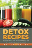 Detox Recipes: A How-To Detox Book on Using the Detox Diet for Maximum Detoxification Benefits (eBook, ePUB)