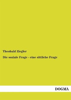 Die soziale Frage - eine sittliche Frage - Ziegler, Theobald