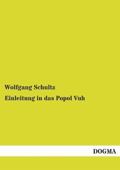 Einleitung in das Popol Vuh - Schultz, Wolfgang