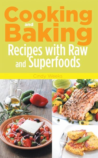 Cooking and Baking: Recipes with Raw and Superfoods (eBook, ePUB) Cooking and Baking: Recipes with Raw and Superfoods (eBook, ePUB)