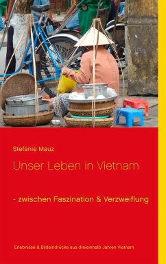 Unser Leben in Vietnam - zwischen Faszination & Verzweiflung - Mauz, Stefanie