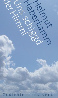 Uns schiggd der Himml (eBook) (eBook, ePUB) - Haberkamm, Helmut