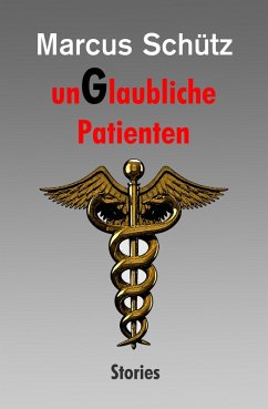 unGlaubliche Patienten (eBook, ePUB) - Schütz, Marcus