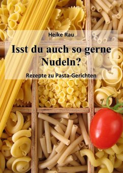 Cover Isst du auch so gerne Nudeln? - Rezepte zu Pasta-Gerichten (eBook, ePUB)