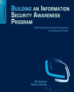 Building an Information Security Awareness Program - Gardner, Bill (Bill Gardner OSCP, i-Net+, Security+, Asst. Prof. at ; Thomas, Valerie (Valerie Thomas C EH, Security+, Senior Security Con