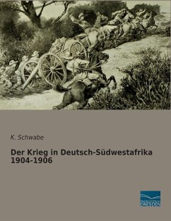 Der Krieg in Deutsch-Südwestafrika 1904-1906 - Schwabe, K.