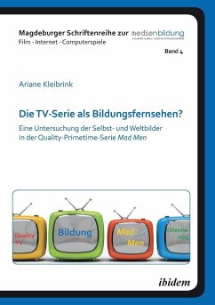Die TV-Serie als Bildungsfernsehen?. Eine Untersuchung der Selbst- und Weltbilder in der Quality-Primetime-Serie Mad Men - Kleibrink, Ariane