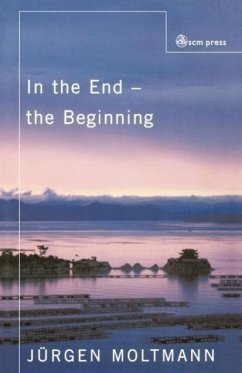 In the End - The Beginning - Moltmann, Jurgen; Moltmann, Juergen