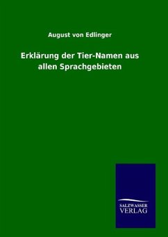 Erklärung der Tier-Namen aus allen Sprachgebieten - Edlinger, August von