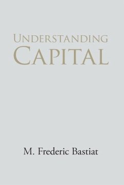 Understanding Capital and Interest - Bastiat, M Frederic