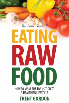 The Basic Guide to Eating Raw Food - Gordon, Trent