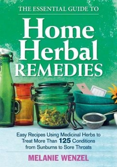 The Essential Guide to Home Herbal Remedies - Wenzel, Melanie