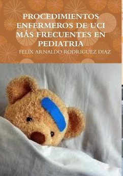 PROCEDIMIENTOS ENFERMEROS DE UCI MÁS FRECUENTES EN PEDIATRIA - Rodriguez Diaz, Felix Arnaldo