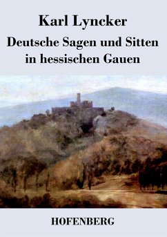 Deutsche Sagen und Sitten in hessischen Gauen - Karl Lyncker