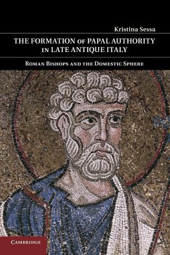 The Formation of Papal Authority in Late Antique Italy - Sessa, Kristina