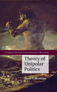 Theory of Unipolar Politics - Monteiro, Nuno P.